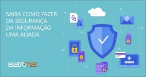 Saiba como fazer da segurança da informação uma aliada