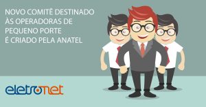 Novo Comitê Destinado às Operadoras de Pequeno Porte é Criado