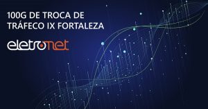 Troca de Tráfego no IX Fortaleza chega a Pico de 100 Gbps