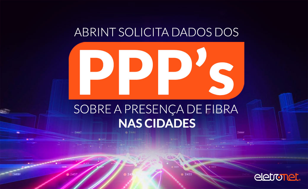 Abrint solicita dados dos Provedores de Internet sobre a presença de fibra nas cidades