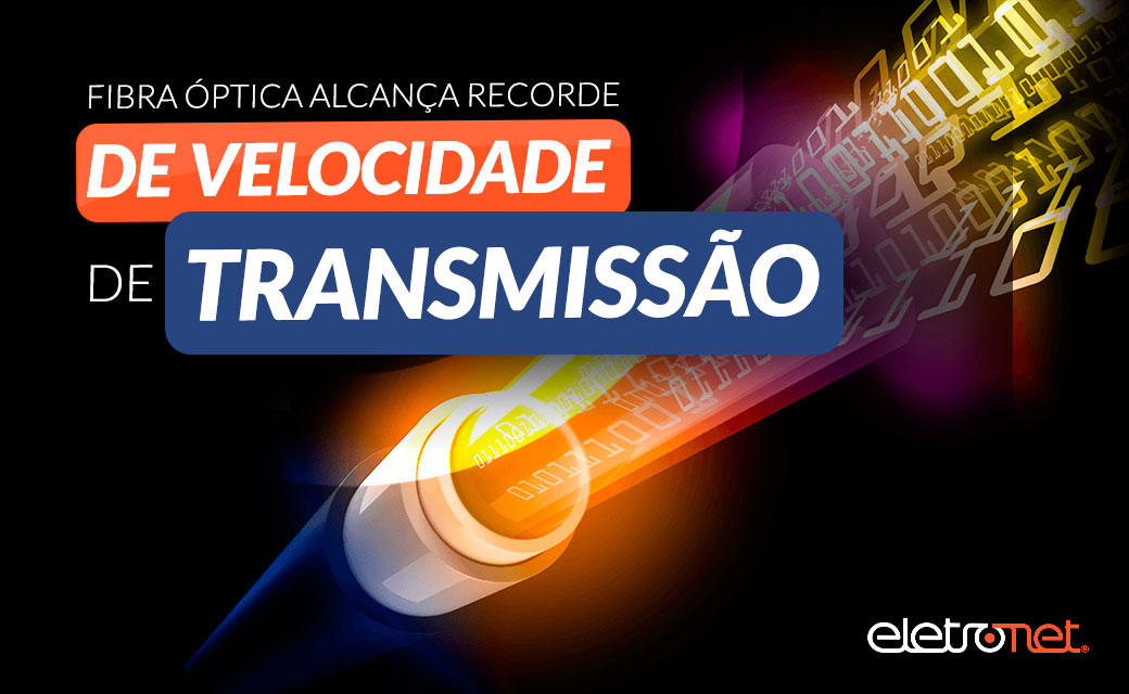 Fibra Óptica alcança recorde de velocidade de transmissão
