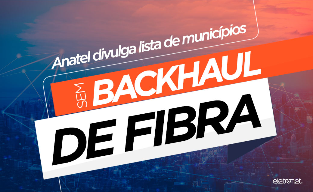 Anatel divulga lista de municípios sem backhaul de fibra