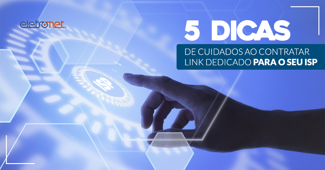Cuidados ao contratar link dedicado para o seu ISP