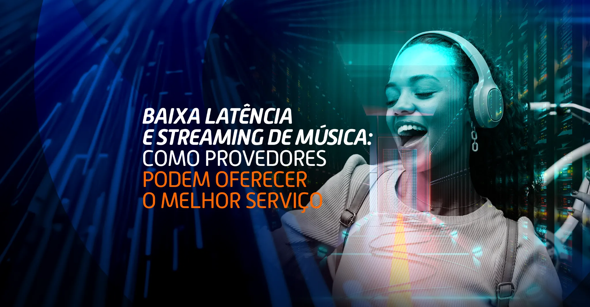 Mulher sorrindo com fone de ouvido e fundo digital com servidores, representando experiência de streaming com baixa latência