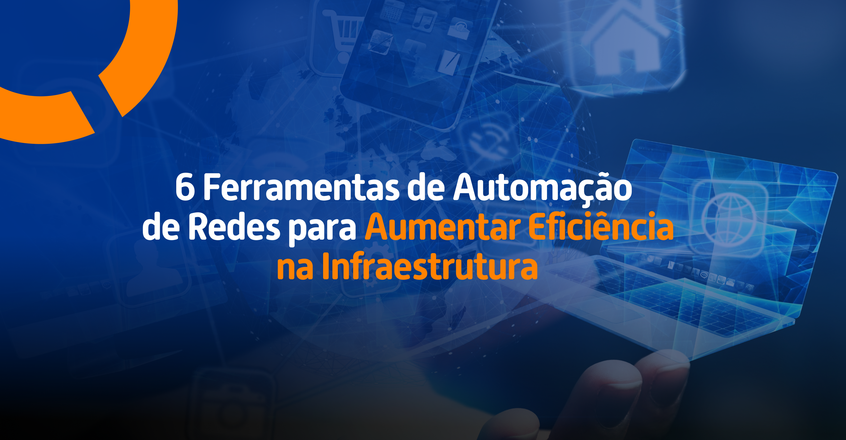 6 Ferramentas de Automação de Redes para Aumentar Eficiência na Infraestrutura