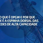 O que é OPGW e por que ele é a espinha dorsal das redes de alta capacidade