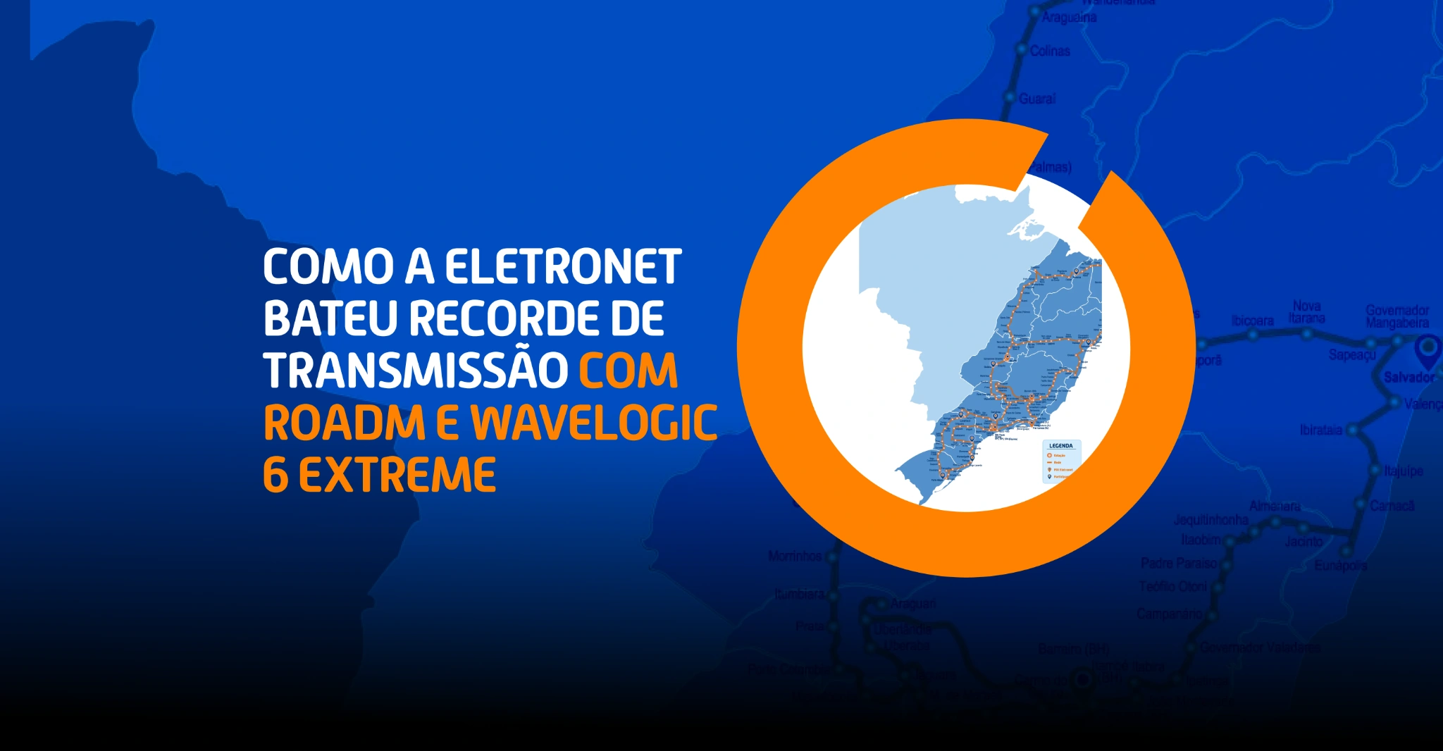 Mapa com destaque para a rede da Eletronet e a frase “Como a Eletronet bateu recorde de transmissão com ROADM e WaveLogic 6 Extreme”