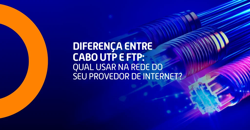 Diferença entre cabo UTP e FTP: qual usar na rede do seu provedor de internet? 