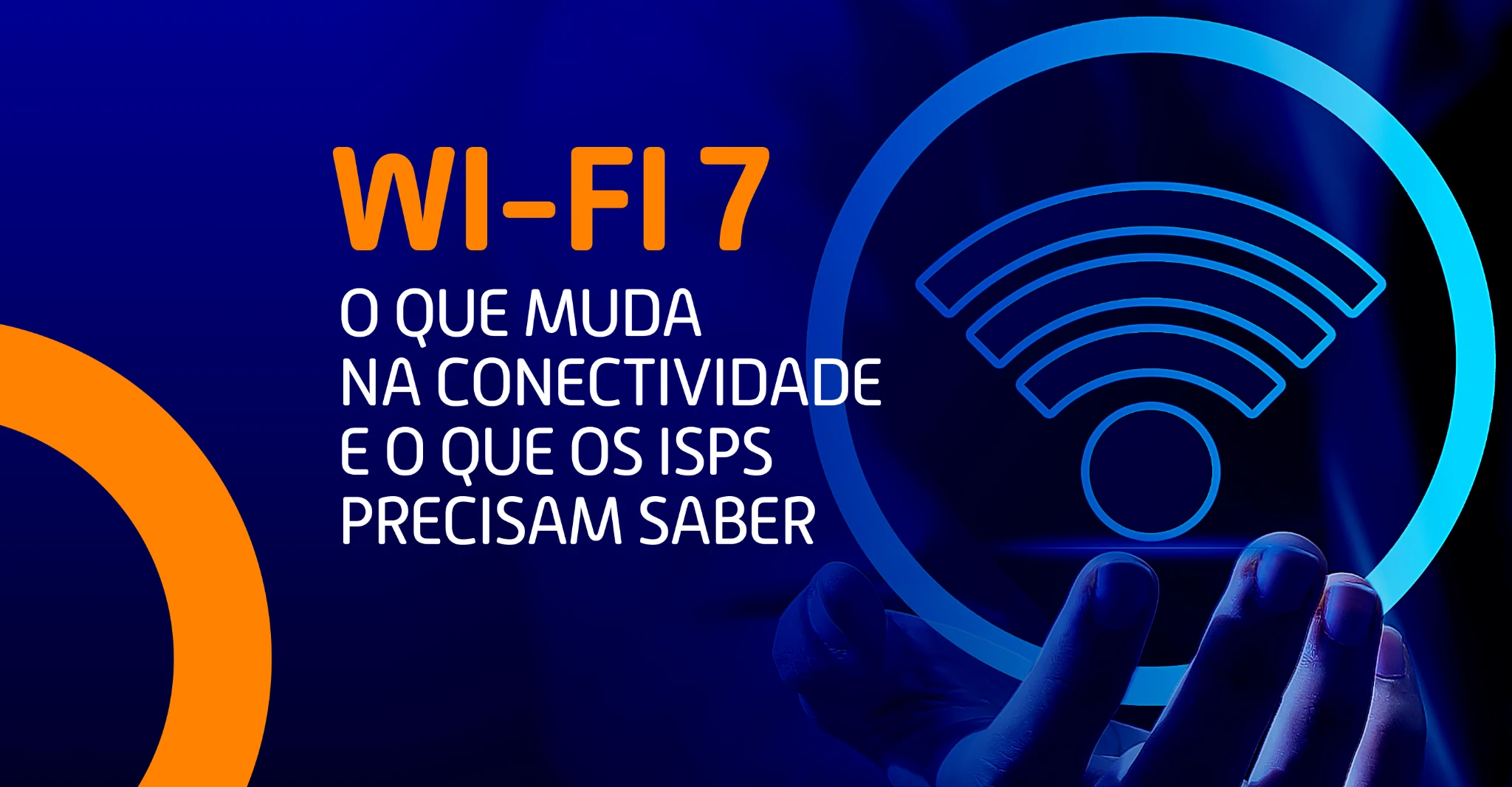 Ícone de Wi-Fi em azul neon e a frase “Wi-Fi 7: o que muda na conectividade e o que os ISPs precisam saber”