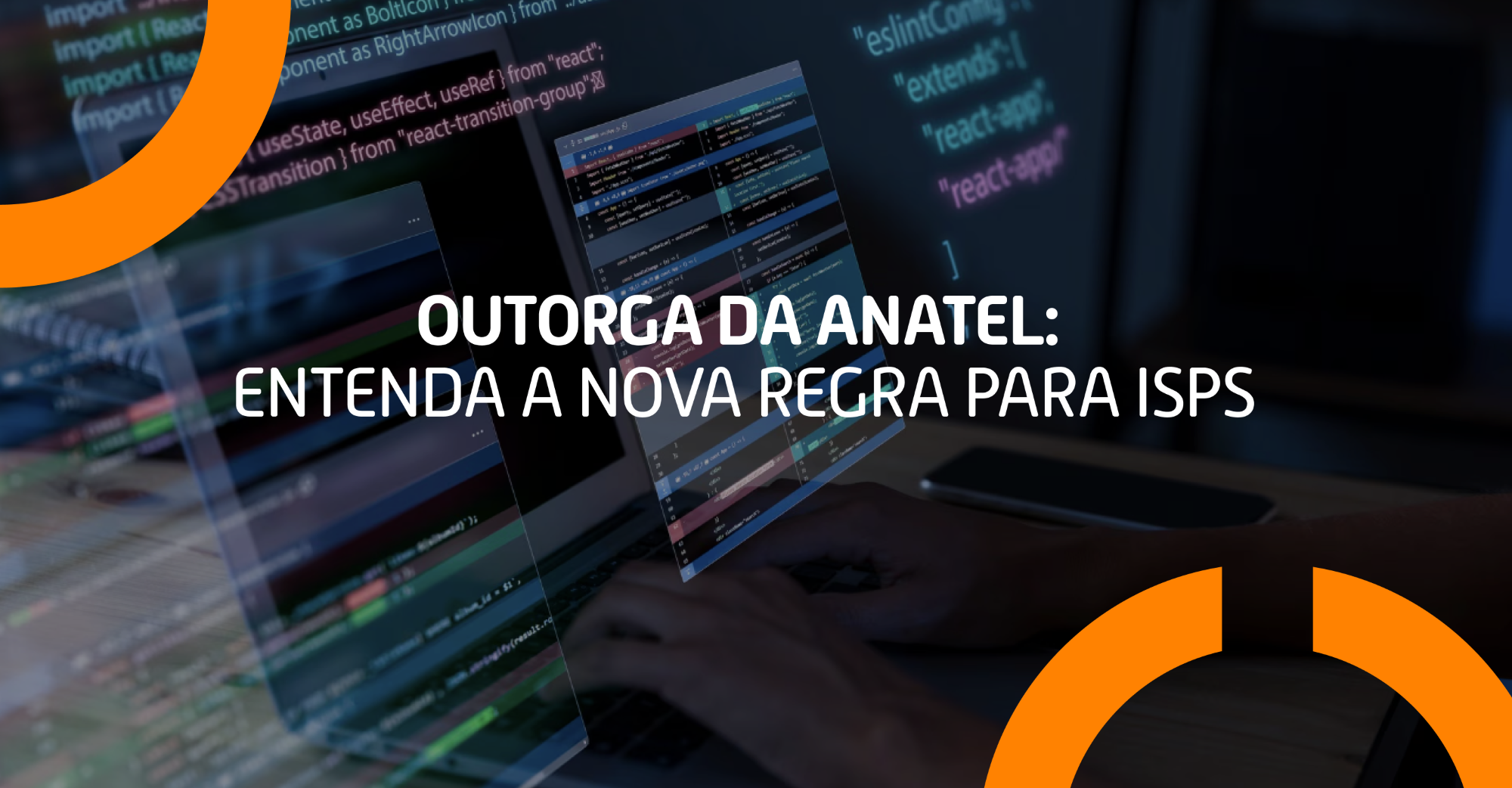 Outorga da Anatel: entenda a nova regra para ISPs  
