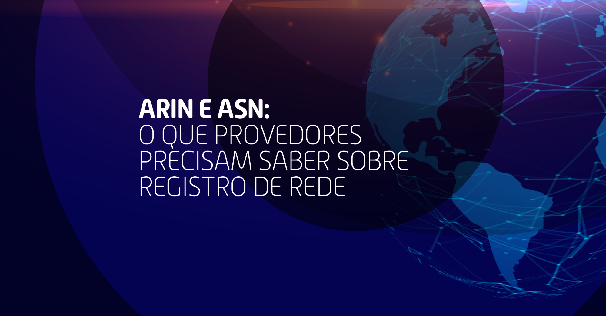 ARIN e ASN: o que provedores precisam saber sobre registro de rede 