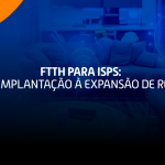 Ilustração sobre FTTH para ISPs destacando implantação e expansão de rede de fibra óptica.