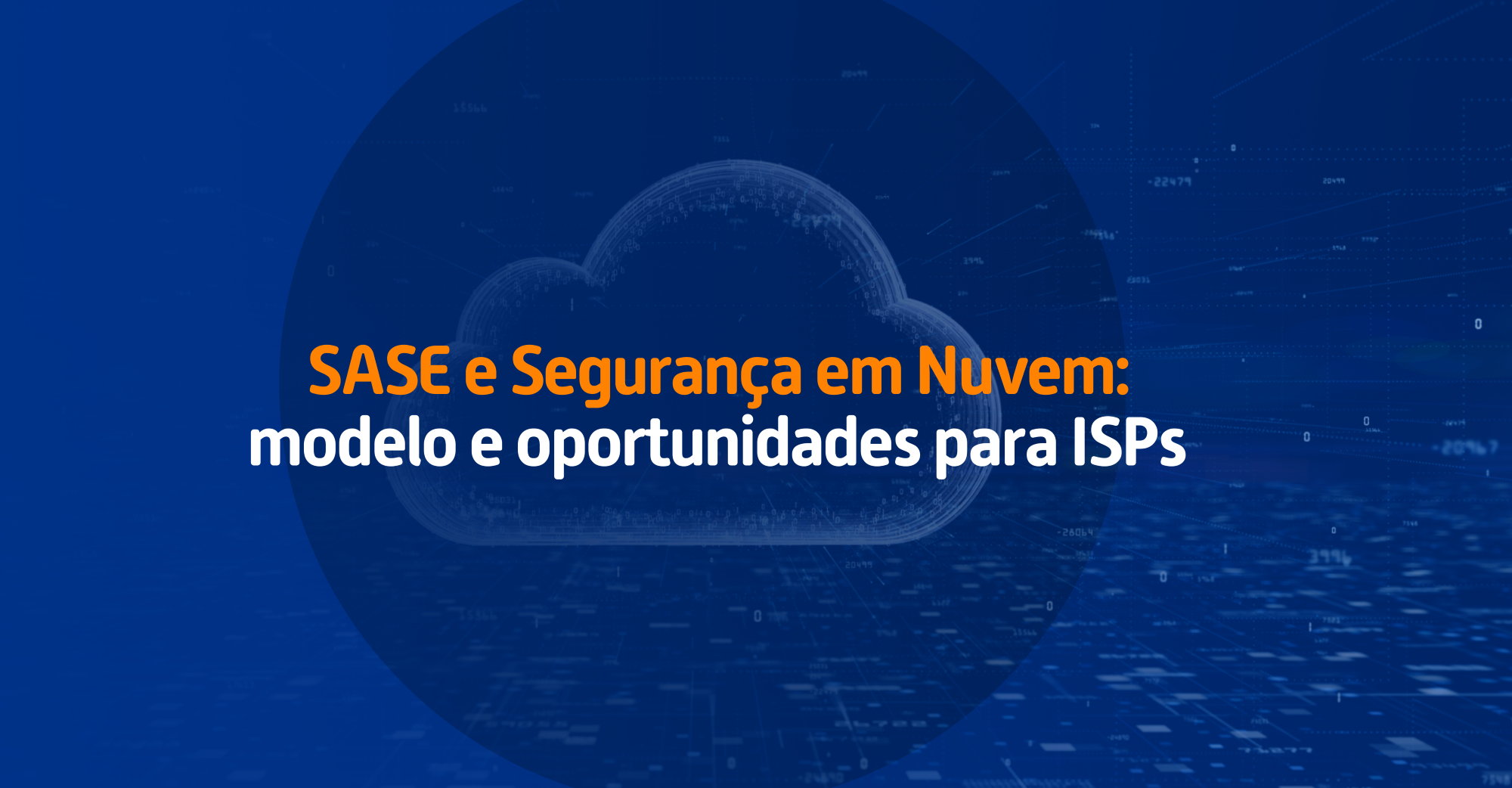 SASE e Segurança em Nuvem: modelo e oportunidades para ISPs 