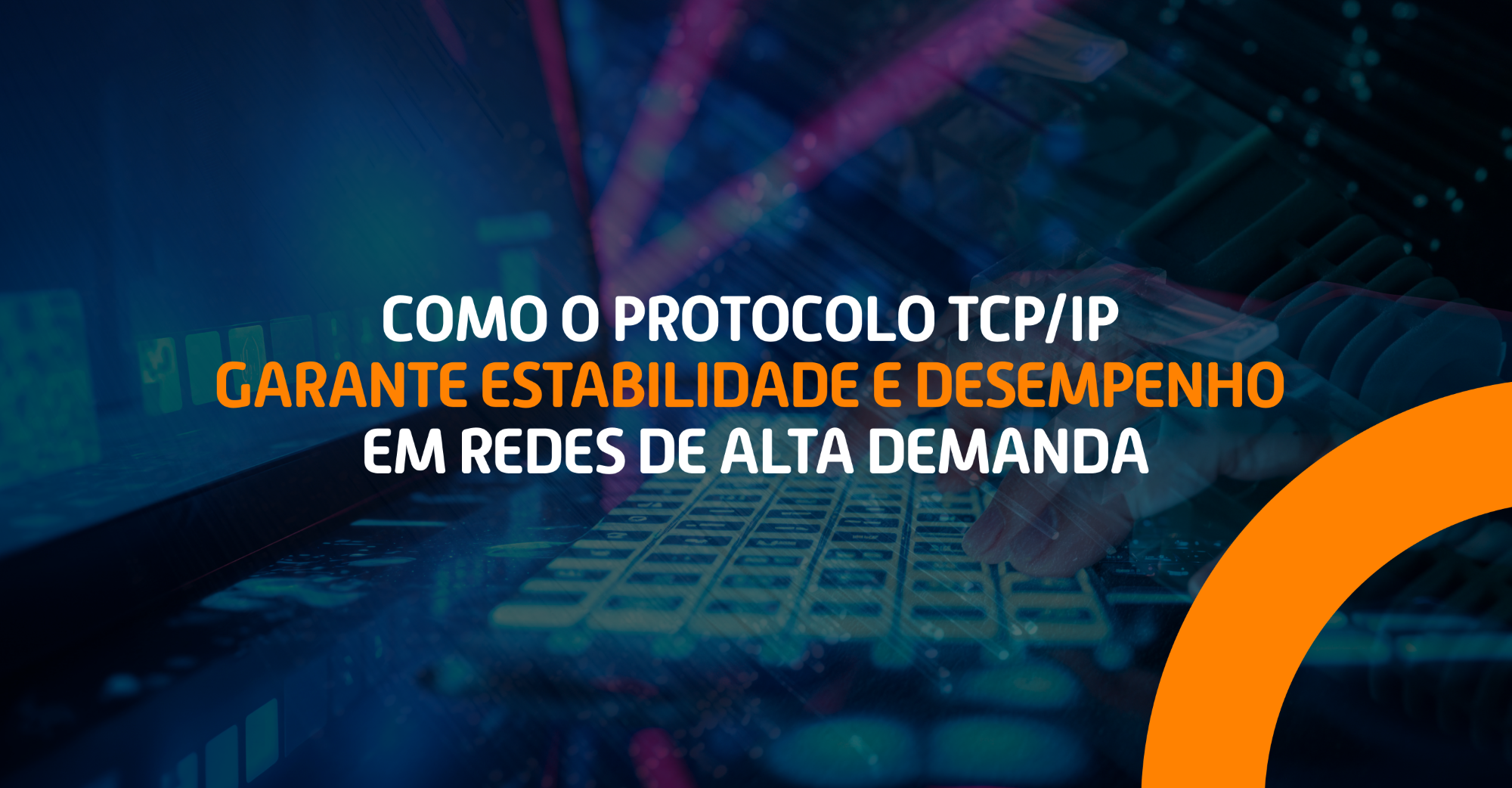 Como o protocolo TCP/IP garante estabilidade e desempenho em redes de alta demanda.