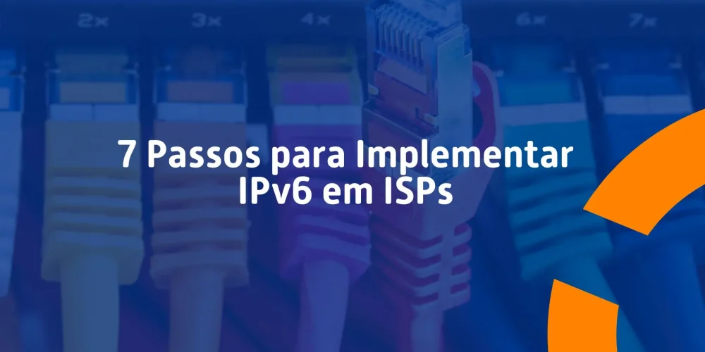 IPv6 em ISPs – 7 passos de implantação Cabos de rede conectados a switch simbolizando a implantação do protocolo IPv6 em provedores de internet