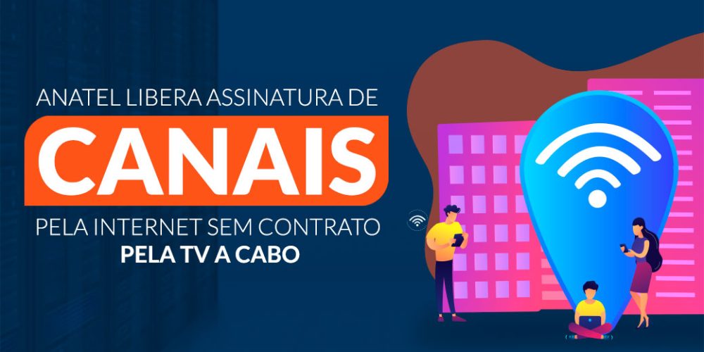 Anatel libera assinatura de canais pela internet sem contrato com TV a cabo