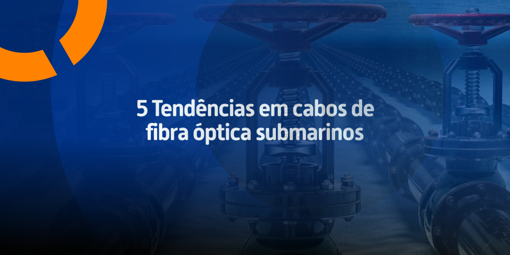 Capa_04 5 Tendências em cabos de fibra óptica submarinos