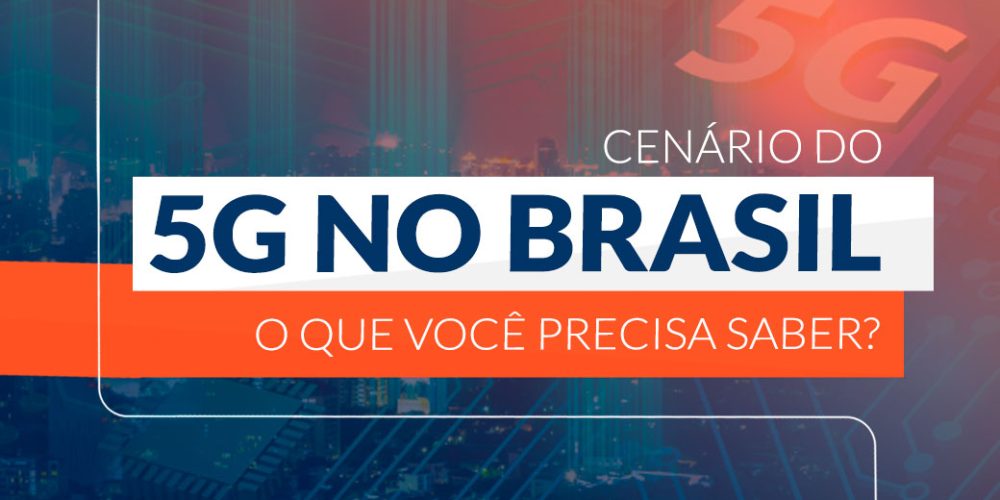 Cenário do 5G no Brasil, o que você precisa saber