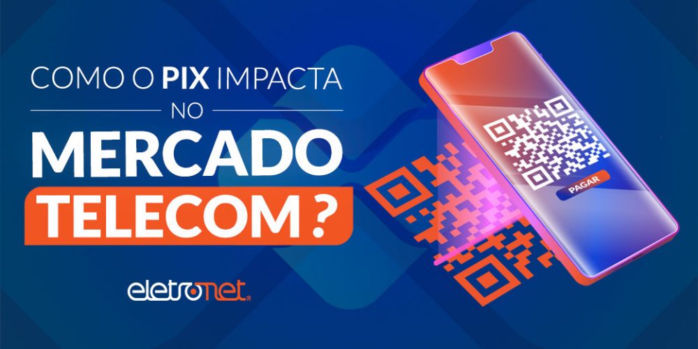 Como o PIX impacta o mercado de Telecom