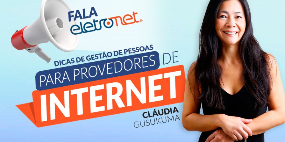 Fala Eletronet: Dicas de gestão de pessoas para provedores de internet com Cláudia Gusukuma