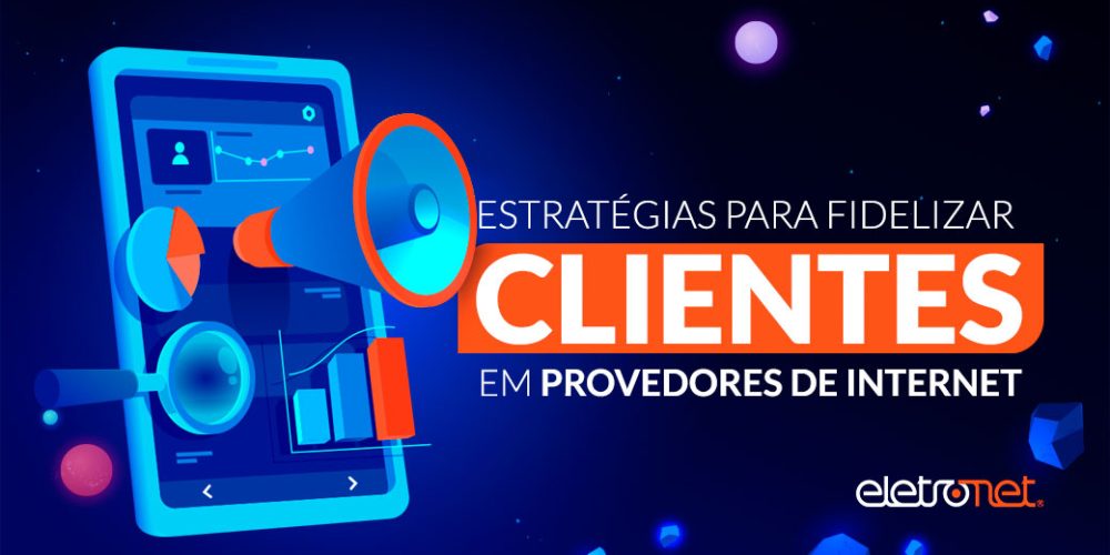 Estratégias para fidelizar clientes em provedores de internet