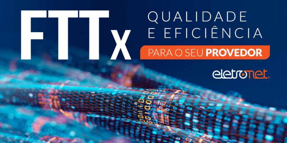 FTTx: Qualidade e Eficiência para o seu provedor!