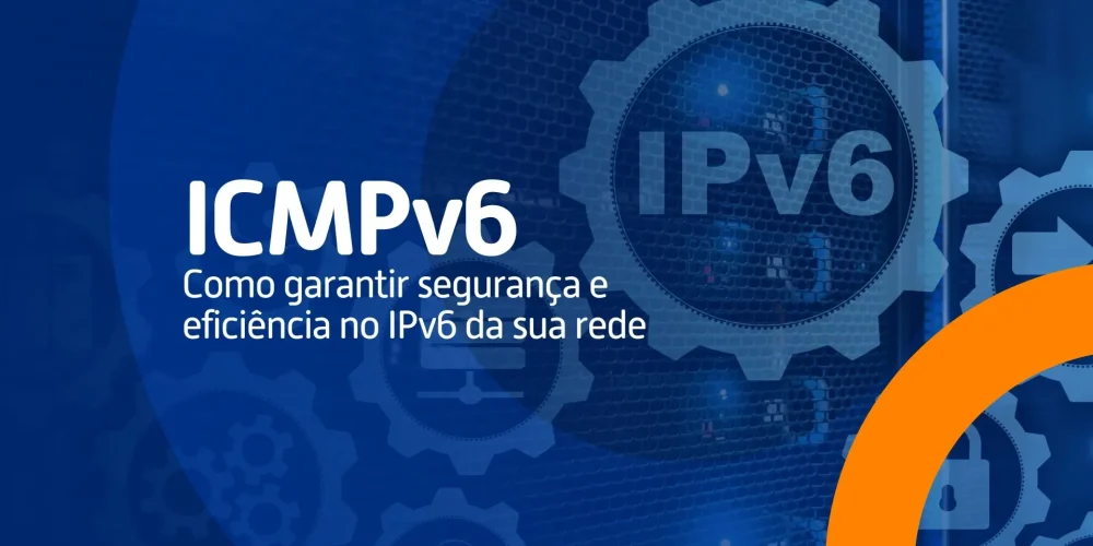 Banner com engrenagens e servidores ao fundo destacando a sigla ICMPv6 e o texto “Como garantir segurança e eficiência no IPv6 da sua rede”.