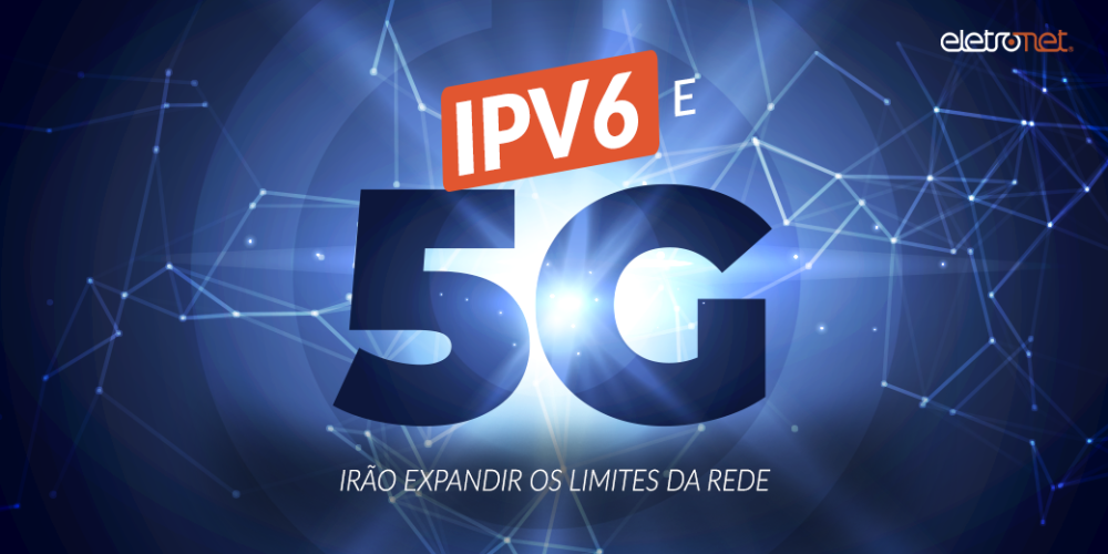 Como ipv6 e 5G irão expandir os limites da rede