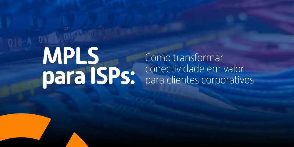 Imagem ilustrativa com cabos de rede e a frase “MPLS para ISPs: como transformar conectividade em valor para clientes corporativos”.