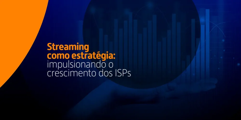 enda como oferecer serviços de streaming pode ajudar a reduzir o churn de clientes e impulsionar o crescimento de pequenos e médios ISPs.