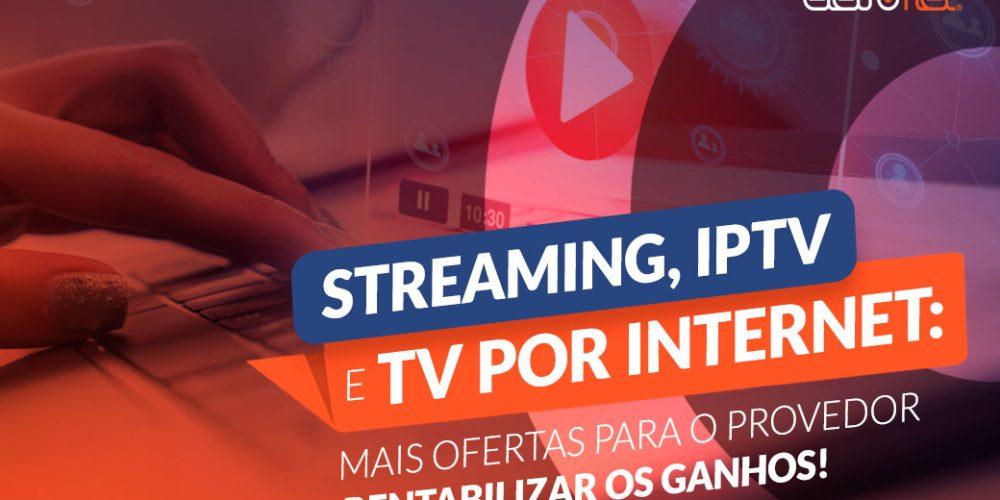 Streaming e IPTV: mais ofertas para o provedor rentabilizar os ganhos