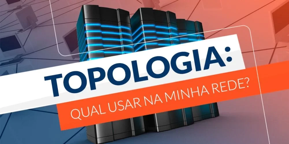 Topologia: Qual usar na minha rede?