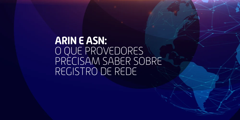 ARIN e ASN: guia para provedores sobre registro de rede e boas práticas de gestão.