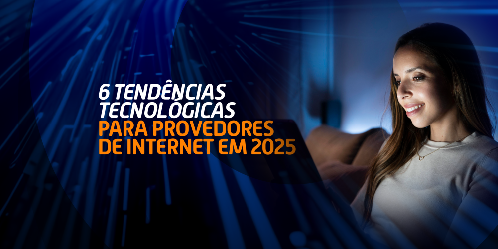 6 Tendências Tecnológicas Para Provedores De Internet