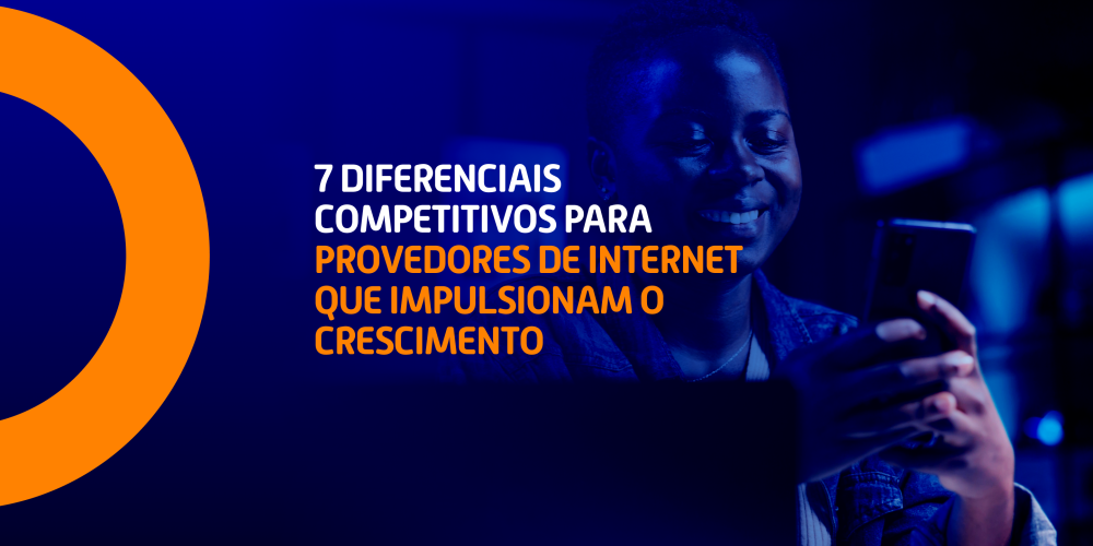 7 Diferenciais Competitivos para Provedores de Internet que Impulsionam o Crescimento