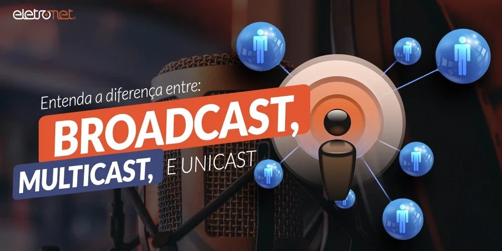 entenda-a-diferenca-entre-unicast-multicast-e-broadcast