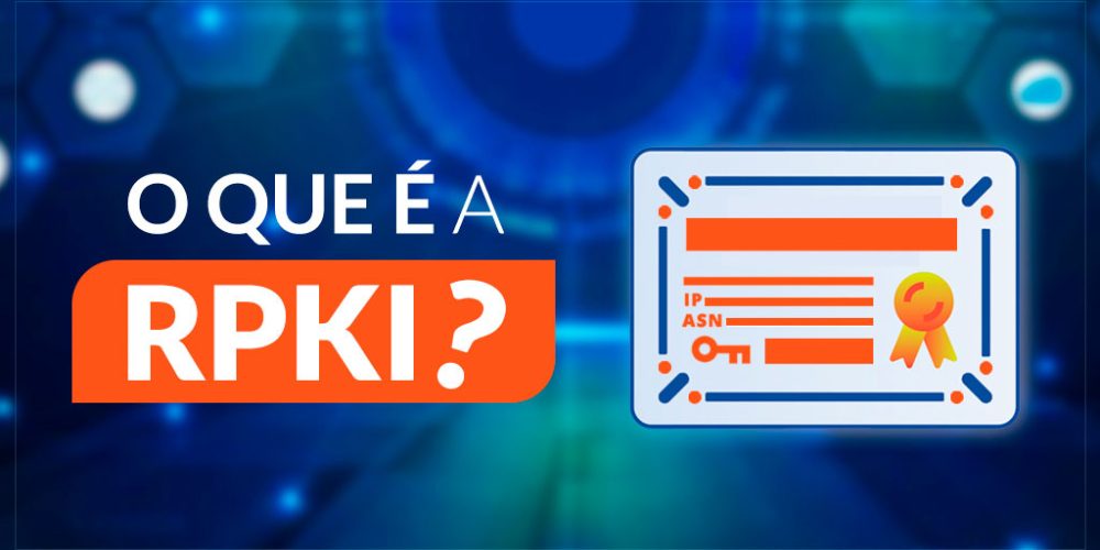 O que é RPKI e porque deve ser adotado pelo ISP