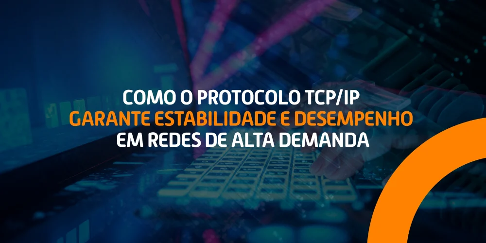 Título do blog “Como o protocolo TCP/IP garante estabilidade e desempenho em redes de alta demanda” sobre fundo tecnológico com elementos de rede e conectividade. Como o protocolo TCP/IP garante estabilidade e desempenho em redes de alta demanda.