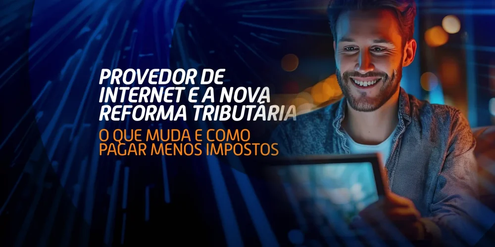 Fique por dentro dos impactos da nova Reforma Tributária para provedores de internet e busque maior eficiência no pagamento de impostos.
