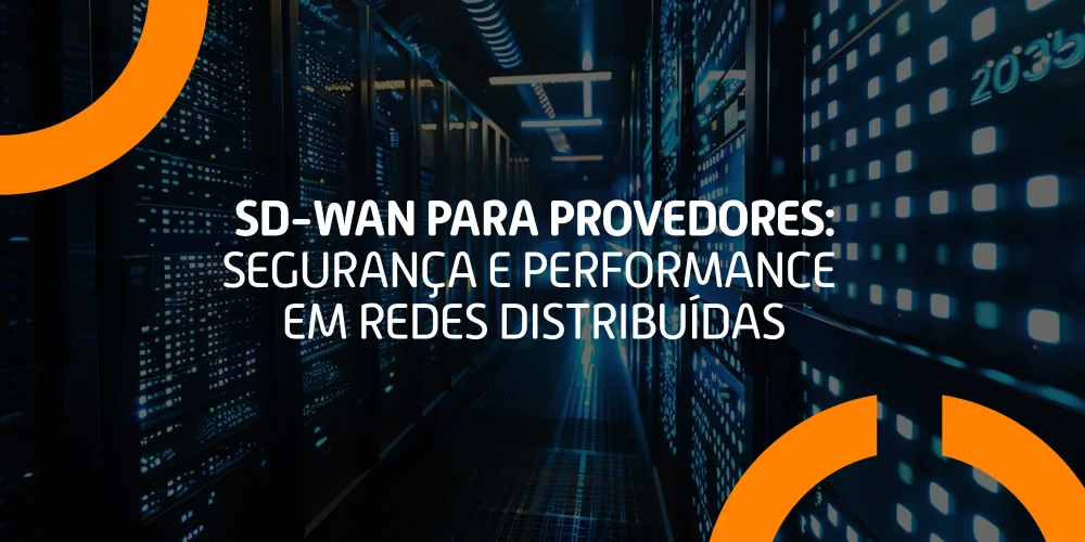 SD-WAN para provedores: segurança e performance em redes distribuídas Data center moderno representando conectividade digital com destaque para o título SD-WAN para provedores: segurança e performance em redes distribuídas.