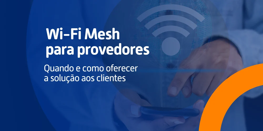 Pessoa utilizando um smartphone com ícone de Wi-Fi sobreposto, representando conectividade e tecnologia Mesh, em arte com fundo azul e título do blog “Wi-Fi Mesh para provedores: quando e como oferecer a solução aos clientes”.